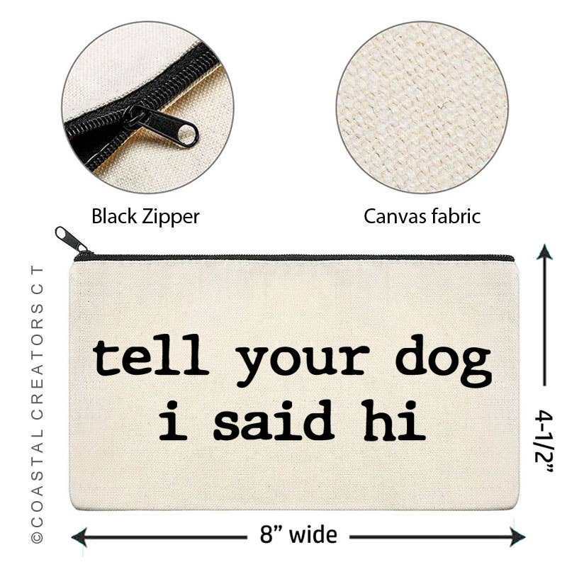Tell Your Dog I Said Hi Multi-Use Canvas Zipper Bag