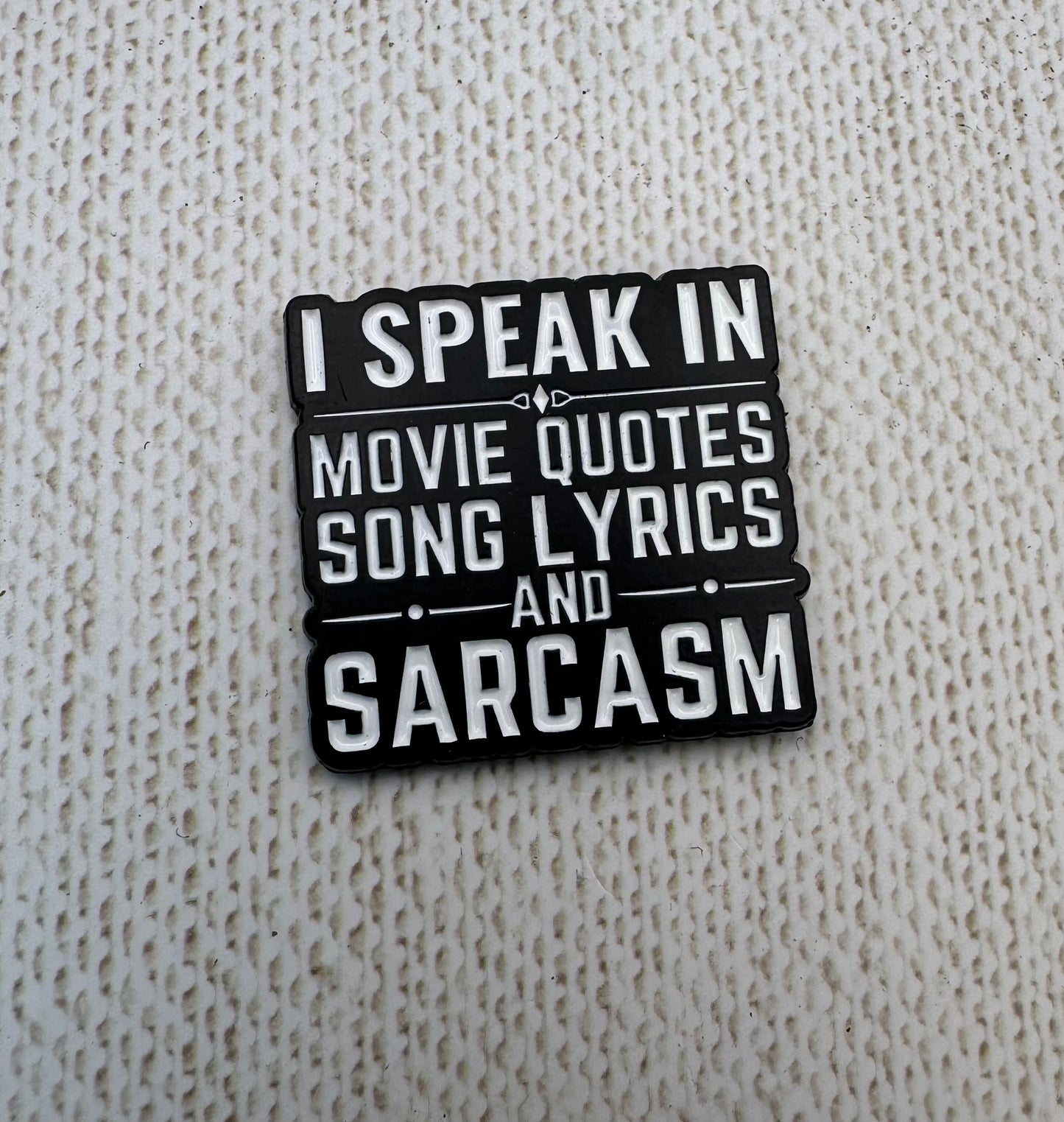 I Speak in Movie Quotes, Song Lyrics, and Sarcasm Needle Minder