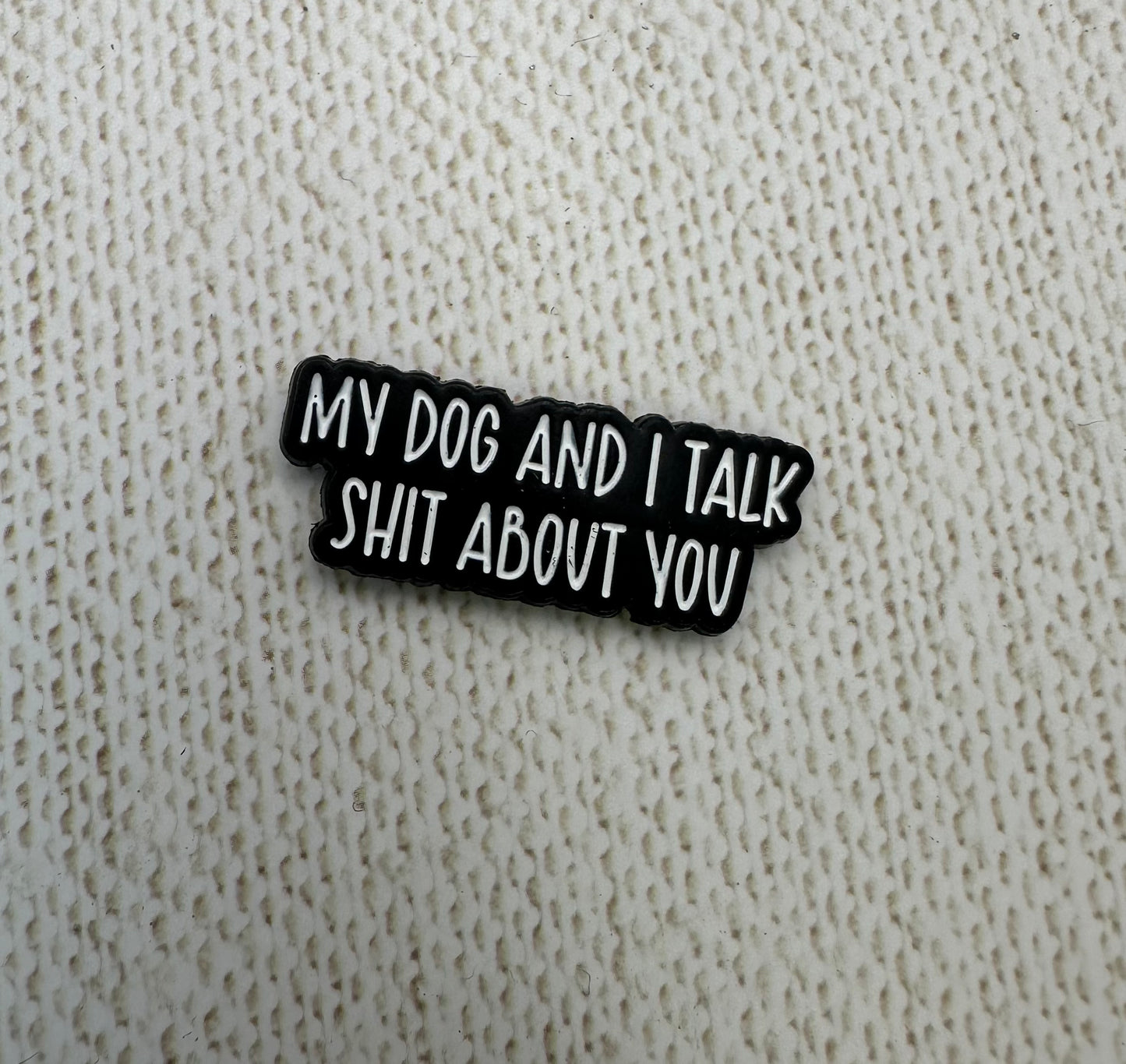 My Dog and I Talk Shit About You Needle Minder