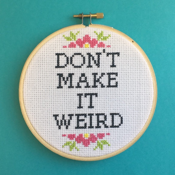 Don't Make It Weird Counted Cross Stitch DIY KIT Intermediate - Spot Colors - Online Exclusive
