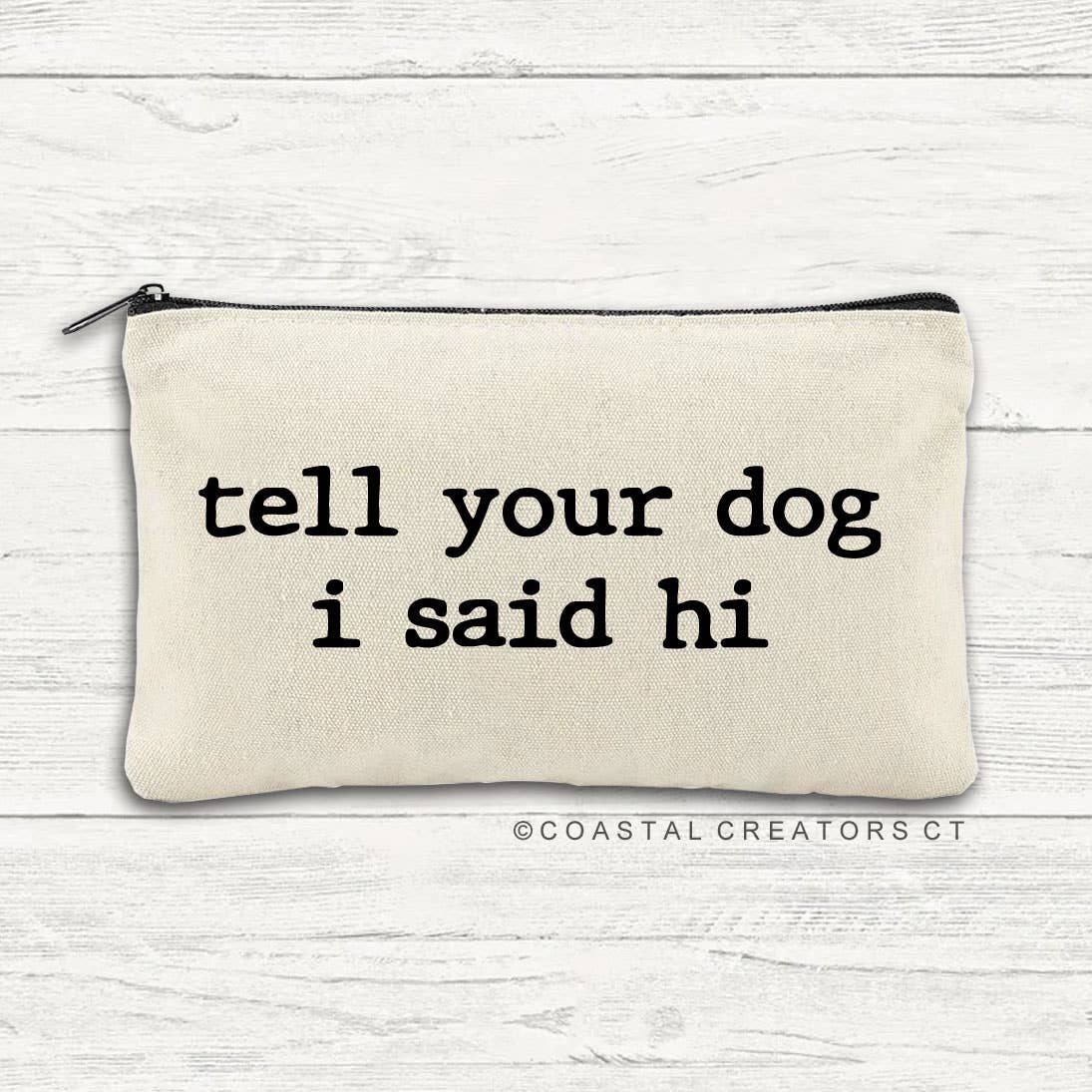 Tell Your Dog I Said Hi Multi-Use Canvas Zipper Bag