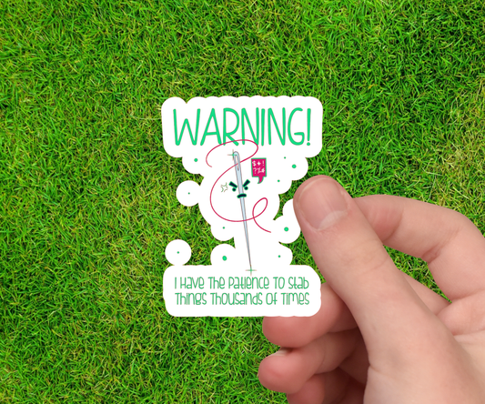 Cross Stitch Sticker - Warning! I Have the Patience to Stab Things Thousands of Times