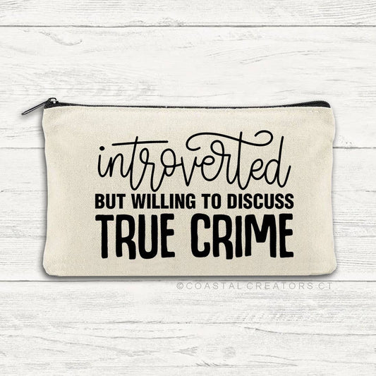 Introverted but Willing to Discuss True Crime Zipper Pouch