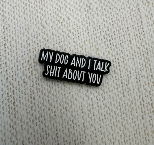 My Dog and I Talk Shit About You Needle Minder