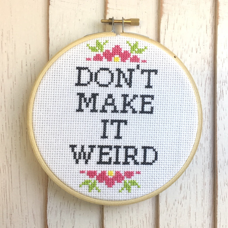 Don't Make It Weird Counted Cross Stitch DIY KIT Intermediate - Spot Colors - Online Exclusive