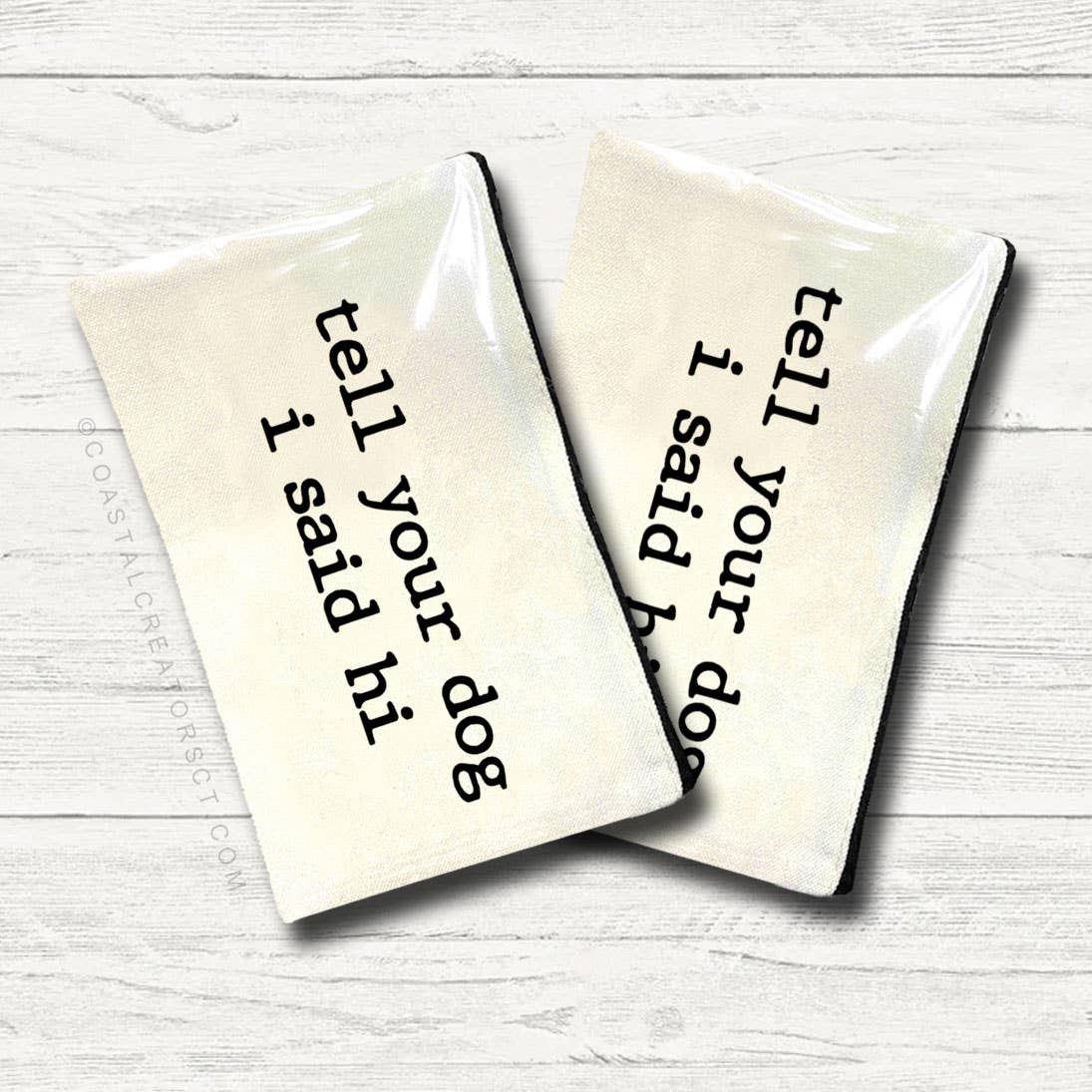 Tell Your Dog I Said Hi Multi-Use Canvas Zipper Bag