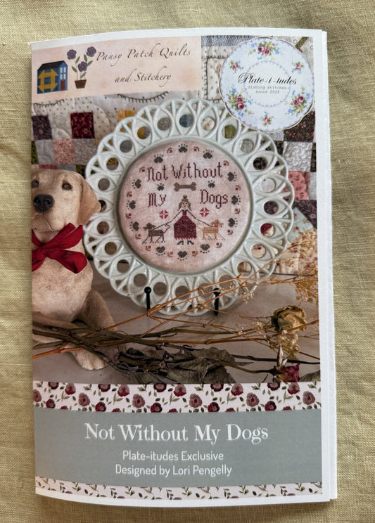 Not Without My Dogs - Pansy Patch - Plat-itude